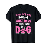 “You Can’t Tell Me What to Do, You‘re Not My Dog” Funny Dog Lover T-Shirt - Paw Print & Bone Graphic Tee, Unisex Pet Enthusiast Top