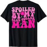 Spoiled By My Blue Collar Man Back Print Pink T-Shirt - Funny Romance Graphic Tee, Unisex Wife Girlfriend Gift