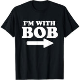 I’m with Bob Funny Name T-Shirt - Personalized Bob Joke Graphic Tee, Unisex Casual Top