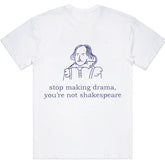 Stop Making Drama You're Not Him Graphic T-Shirt