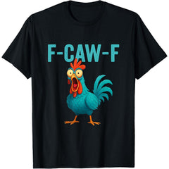 F-CAW-F Funny Rooster Chicken T-Shirt