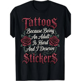 Tattoos Because Being An Adult Is Hard And I Deserve Stickers Funny Adulting T-Shirt Sarcastic Body Art Graphic Tee Unisex Summer Casual Top Soft Cotton Crew Neck