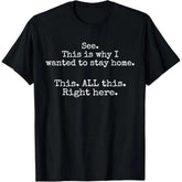See, This Is Why I Wanted to Stay Home Funny Introvert T-Shirt - Social Anxiety Sarcastic Graphic Tee, Unisex Casual Top
