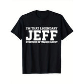 “I‘m That Legendary Jeff Everyone Is Talking About” Funny Name T-Shirt - Sarcastic Self Important Graphic Tee, Unisex Casual Top