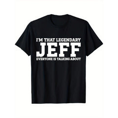 “I‘m That Legendary Jeff Everyone Is Talking About” Funny Name T-Shirt - Sarcastic Self Important Graphic Tee, Unisex Casual Top