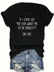 Women's Funny Graphic T Shirt, Quote Tee "If I Ever Say Do You Want Me To Be Honest Say No", Humorous Casual Short Sleeve Cotton Top, Novelty Gift Shirt