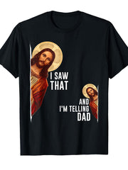 Funny Christian T-Shirt Funny Christian T-Shirt I Saw That I'm Telling Dad Jesus