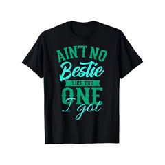Ain‘t No Bestie Like The One I Got Best Friend Graphic Tee for Men Women, Friendship Quote Short Sleeve T-Shirt, Casual Crew Neck Top for Besties Matching Gift