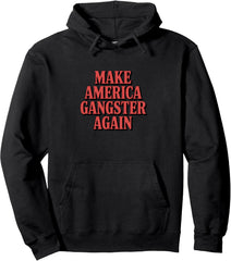 Make America Gangster Again Pullover Hoodie