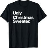 Ugly Christmas Sweater | Design that says Ugly Sweater T-Shirt