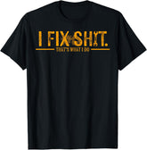 I Fix Shit That's What I Do T-Shirt graphic t-shirt