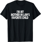 I'm My Mother In Law's Favorite Child Funny Parent Men Women T-Shirt