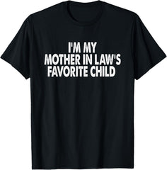 I'm My Mother In Law's Favorite Child Funny Parent Men Women T-Shirt