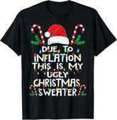 Funny Due to Inflation Ugly Christmas Sweaters For Men Women T-Shirt