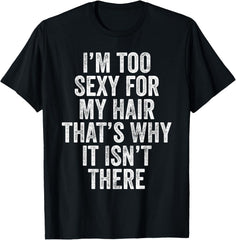 I'm Too Sexy For My Hair Joke T-Shirt funny t-shirt