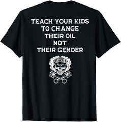 Teach Your Kids to Change Their Oil Not Their Gender 2 Sides T-Shirt