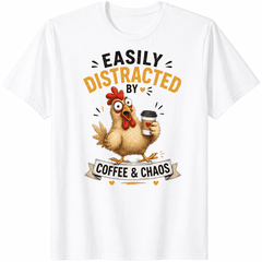 Easily Distracted by Coffee & Chaos Funny Chicken T-Shirt, Humorous Graphic Tee for Women and Men