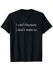 Funny Introvert Graphic T-Shirt, "I Can't Because I Don't Want To" Humor Quote Tee, Casual Crew Neck Short Sleeve Cotton Shirt, Novelty Gift for Men & Women