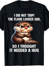 Humorous Grumpy Otter T Shirt, I Didn'T Stumble, The Floor Seemed Upset So I Embraced It, Adorable Animal Meme Tee Gift Unisex Design for Both Men