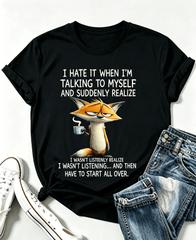 I Hate It When Im Talking to Myself and Suddenly Realize T Shirt