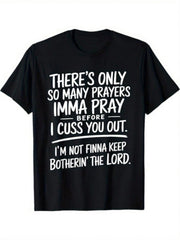 I Swear, I Prayed So Many Times Before Calling You! This T-Shirt Is Street Style, Comfortable For Holidays, Limited Edition, And A Gift For Men