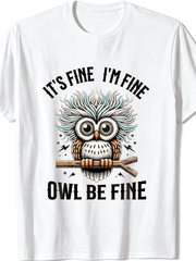 It's Fine I'm Fine Owl Be Fine Pun Graphic Tee, Funny Stressed Owl Retro Print Casual Unisex Crewneck T-Shirt