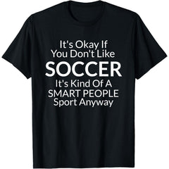 Its Ok If You Don't Like Soccer Funny Shirts with Sayings T-Shirt