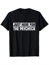 Just Here For The Paycheck Funny Work Graphic Tee for Men Women, Sarcastic Office Employee Quote Short Sleeve T-Shirt, Casual Crew Neck Top for Coworker Gift