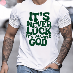 Men's Christian Faith Graphic T-Shirt, "It's Never Luck It's Always God" Inspirational Religious Quote Tee, Short Sleeve Crew Neck Cotton Casual Shirt, Gift for Believers, Church, Everyday Wear