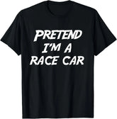Pretend I'm A Race Car funny T-Shirt,100% cotton