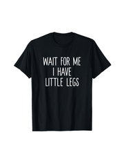 Wait For Me I Have Little Legs Funny Short Problems T Shirt Crnegraphic T-shirt Suitable For All Seasons