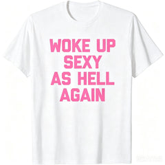 Woke Up Sexy As Hell Again T-Shirt Funny Saying Sarcastic T-Shirt
