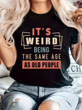 Women's Funny Saying Graphic T-Shirt It's Weird Being the Same Age as Old People Vintage Humor Print Casual Crew Neck Short Sleeve Tee Birthday Gift for Mom Sister Friend