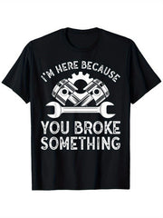 I'm Here Because You Broke Something Funny Mechanic Graphic T-Shirt, Unisex Cotton Crew Neck Top, All Season Auto Repair Garage Tee, Casual Apparel For Car Mechanics And Automotive Enthusiasts