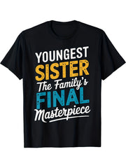 Youngest Sister The Family's Final Masterpiece Funny Sibling Graphic T-Shirt, Unisex Cotton Crew Neck Top, All Season Sisterhood Tee, Casual Apparel And Birthday Gift For Youngest Sister