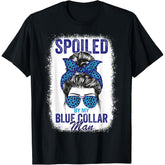Spoiled by My Blue Collar Man Messy Bun Blue-Collar Worker T-Shirt