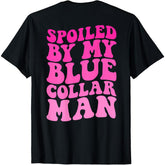 Spoiled By My Blue Collar Man Funny Quote T-Shirt - Front Print Romantic Humor Graphic Tee, Unisex Casual Gift