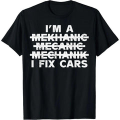 I’m a Mechanic, I Fix Cars Funny Auto Repair T-Shirt - Car Garage Humor Graphic Tee, Unisex Casual Top
