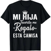 Mi Hija, Regalo Favorita, Me Esta Camisa Spanish Father‘s Day T-Shirt - Funny Dad Gift from Daughter Graphic Tee, Unisex Casual Top