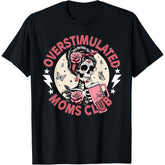 Overstimulated Moms Club Funny Skeleton Mama T-Shirt - Mother‘s Day Humor Graphic Tee, Unisex Casual Top
