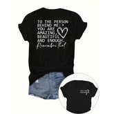 “To the Person Behind Me: You Are Amazing, Beautiful and Enough” Inspirational T-Shirt - Positive Kindness Graphic Tee, Unisex Mental Health Gift