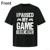 I Paused My Game to Be Here Funny Gamer T-Shirt - Video Game Enthusiast Humor Graphic Tee, Unisex Casual Top