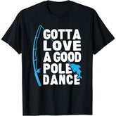 Gotta Love A Good Pole Dance T-Shirt