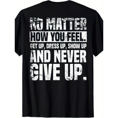 How You Feel Get Up Dress Up Show Up Never Give Up Motivational Quote T-Shirt Perseverance Inspirational Graphic Tee Unisex Summer Casual Top Soft Cotton Crew Neck Vintage Style