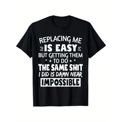 Funny Sarcastic Quote T-Shirt "It's Easy to Replace Me" - Humorous Round Neck Casual Top Graphic Unisex Shirt
