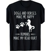 Dogs & Horses Make Me Happy Humans Make My Head Hurt Funny Animal Lover T-Shirt Equestrian Dog Mom Gift Graphic Tee Unisex Summer Casual Top