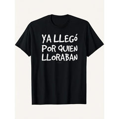 Funny Spanish "Ya Llego Por Quien Lloraban" T-Shirt