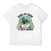 Hang In There, It Gets Worse - T-Shirt