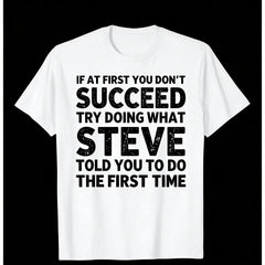 “If At First You Don’t Succeed... – Steve” Funny Friend T-Shirt, Sarcastic Steve Quote Humor Tee, Unisex Heavyweight Loose Fit Streetwear Top for Men and Women, Retro Casual Gift