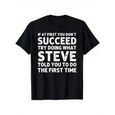 “If At First You Don’t Succeed... – Steve” Funny Friend T-Shirt, Sarcastic Steve Quote Humor Tee, Unisex Heavyweight Loose Fit Streetwear Top for Men and Women, Retro Casual Gift